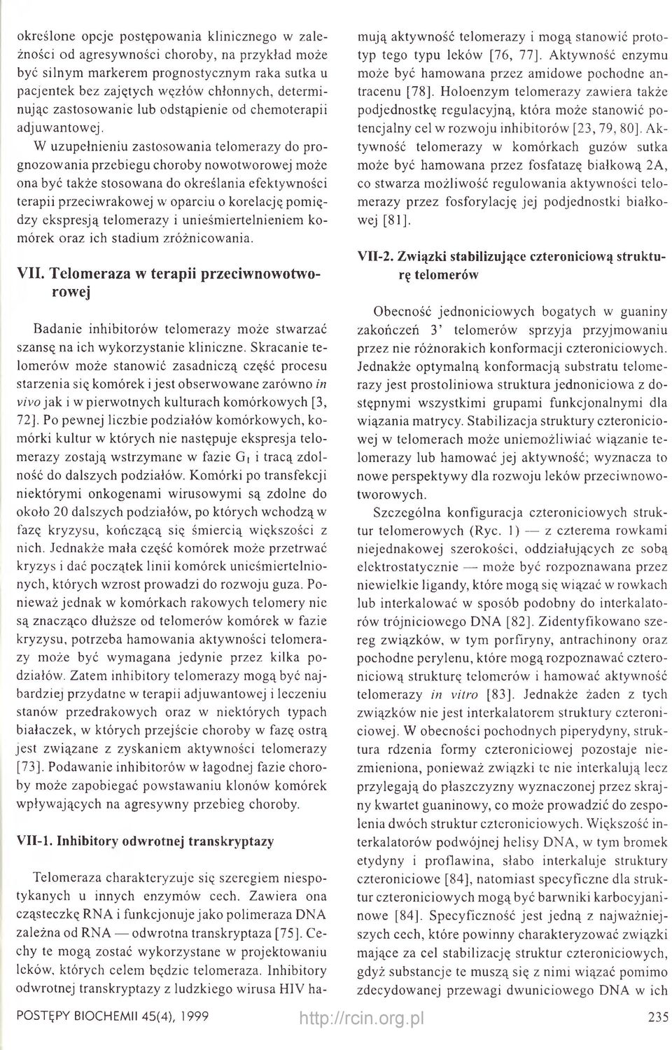 W uzupełnieniu zastosowania telomerazy do prognozowania przebiegu choroby nowotworowej może ona być także stosowana do określania efektywności terapii przeciwrakowej w oparciu o korelację pomiędzy