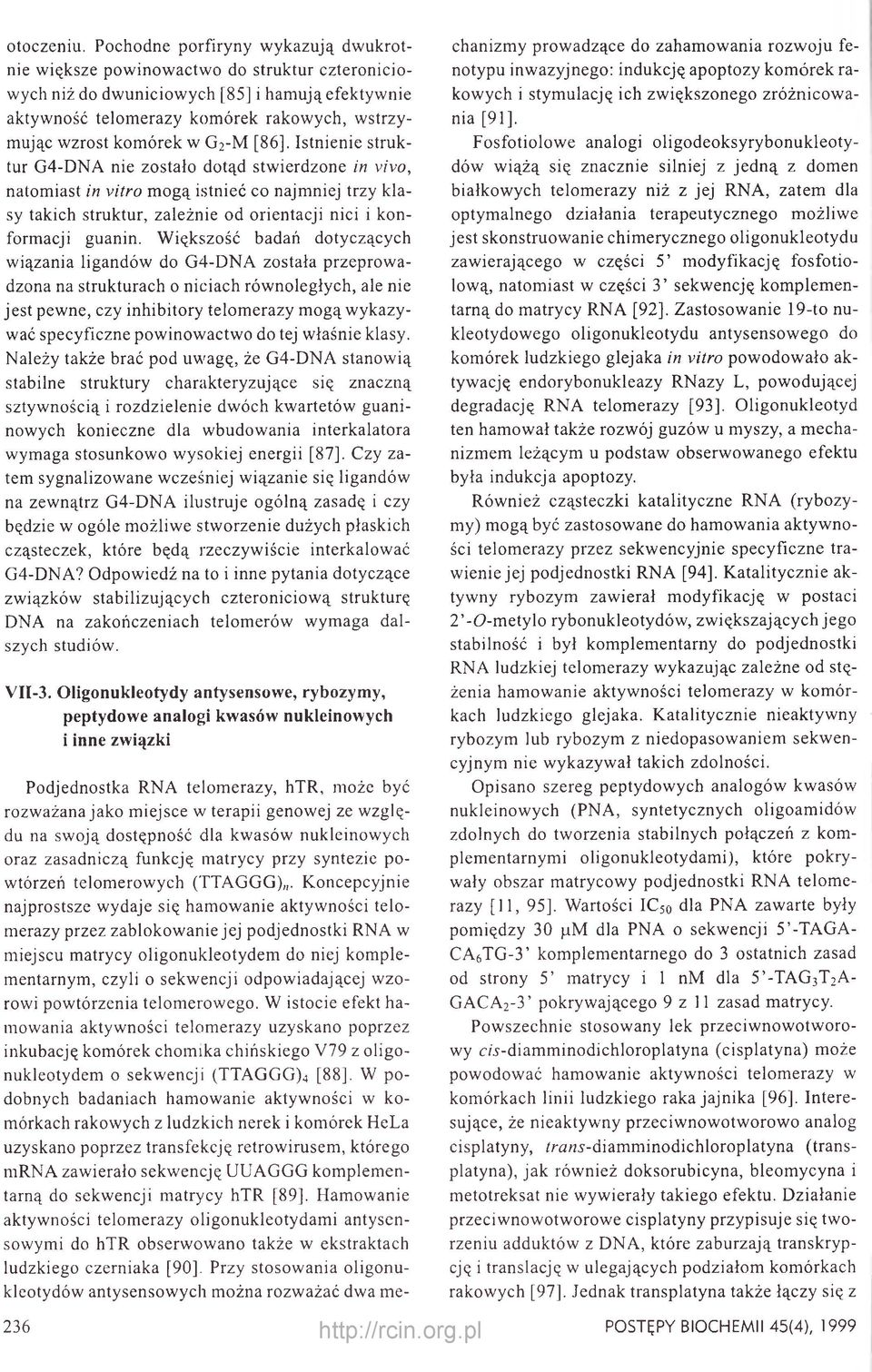 w G2-M [86]. Istnienie struktur G4-DNA nie zostało dotąd stwierdzone in vivo, natomiast in vitro mogą istnieć co najmniej trzy klasy takich struktur, zależnie od orientacji nici i konformacji guanin.