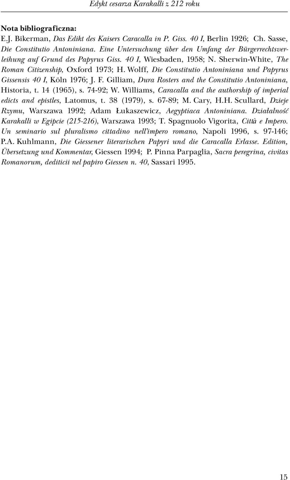 Wolff, Die Constitutio Antoniniana und Papyrus Gissensis 40 I, Köln 1976; J. F. Gilliam, Dura Rosters and the Constitutio Antoniniana, Historia, t. 14 (1965), s. 74-92; W.