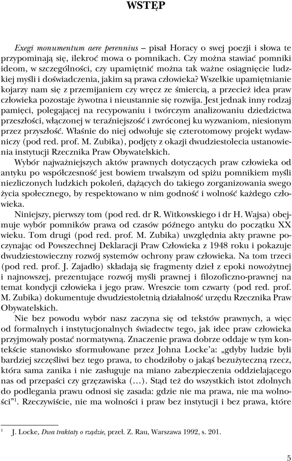 Wszelkie upamiętnianie kojarzy nam się z przemijaniem czy wręcz ze śmiercią, a przecież idea praw człowieka pozostaje żywotna i nieustannie się rozwija.