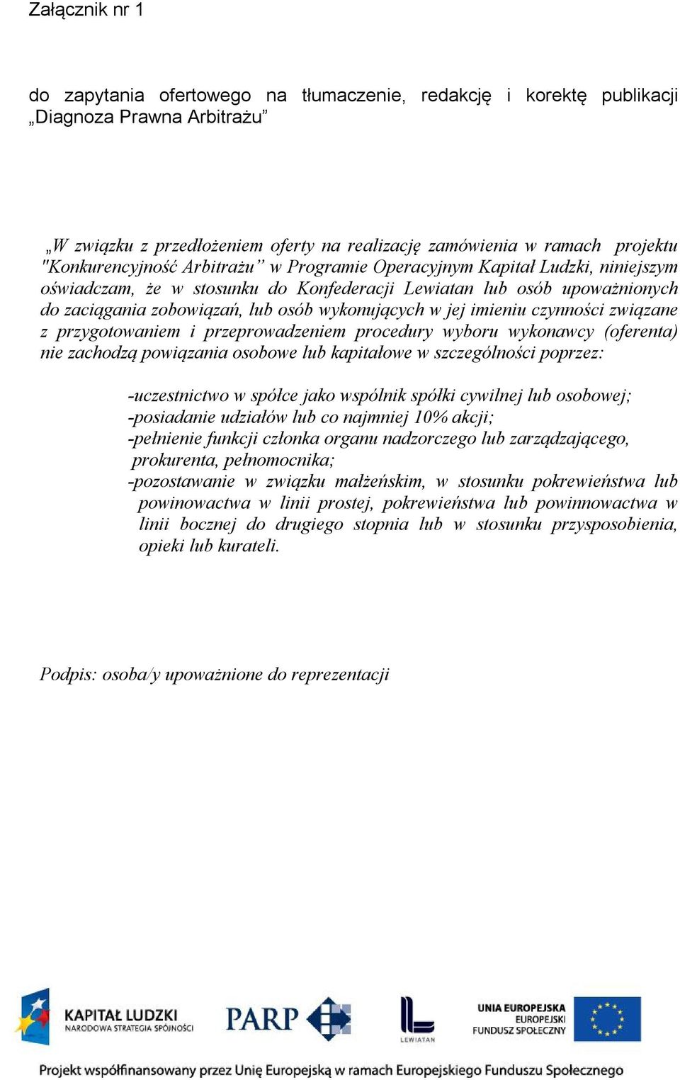 w jej imieniu czynności związane z przygotowaniem i przeprowadzeniem procedury wyboru wykonawcy (oferenta) nie zachodzą powiązania osobowe lub kapitałowe w szczególności poprzez: -uczestnictwo w