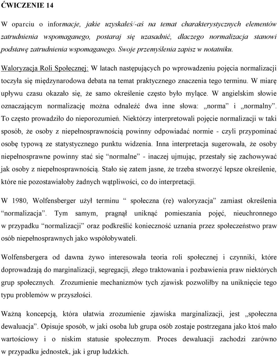 Waloryzacja Roli Społecznej: W latach następujących po wprowadzeniu pojęcia normalizacji toczyła się międzynarodowa debata na temat praktycznego znaczenia tego terminu.