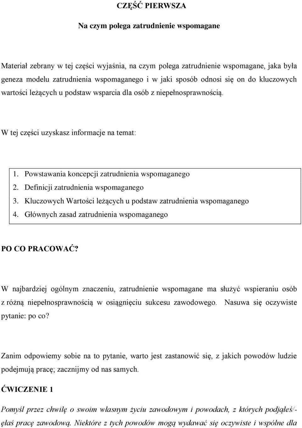 Definicji zatrudnienia wspomaganego 3. Kluczowych Wartości leżących u podstaw zatrudnienia wspomaganego 4. Głównych zasad zatrudnienia wspomaganego PO CO PRACOWAĆ?