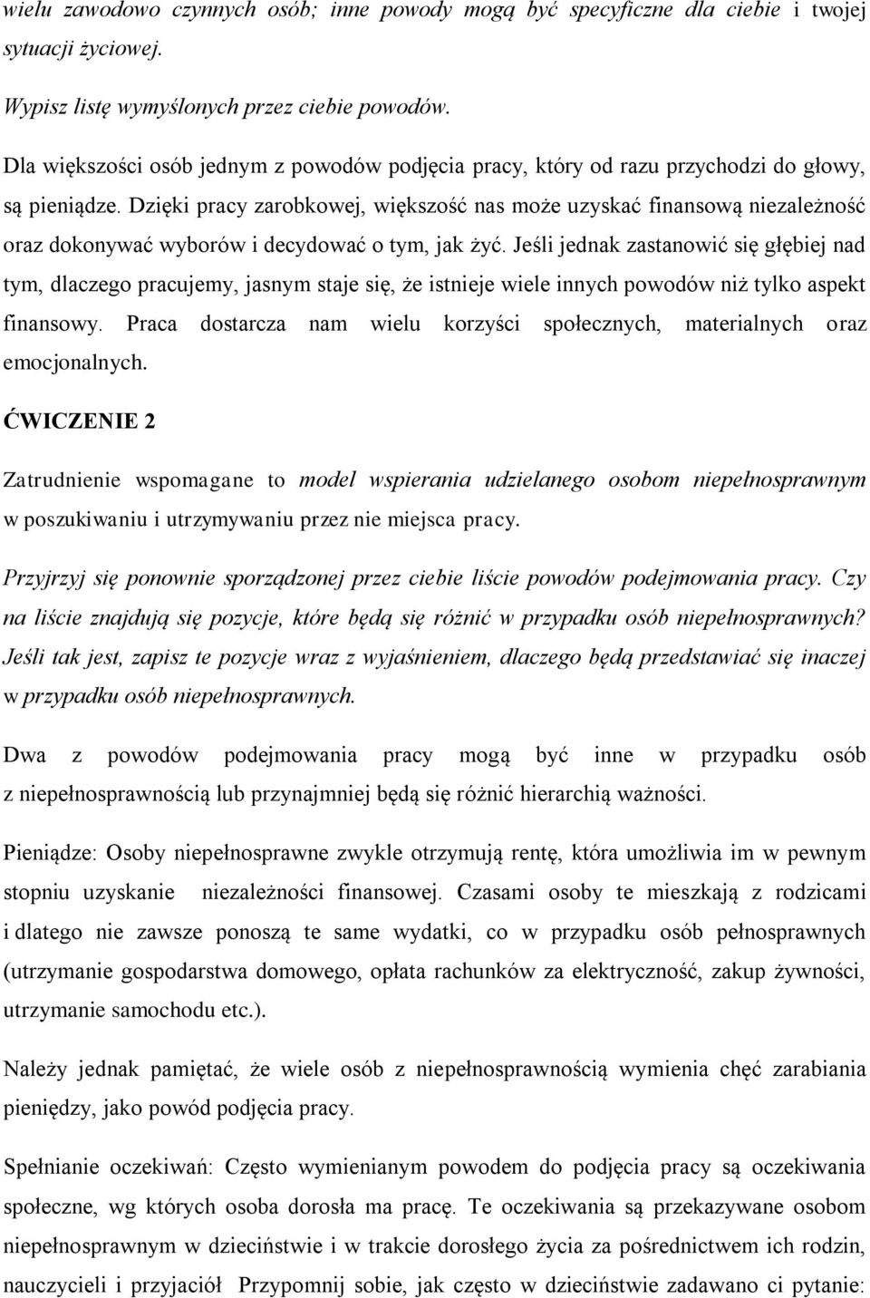 Dzięki pracy zarobkowej, większość nas może uzyskać finansową niezależność oraz dokonywać wyborów i decydować o tym, jak żyć.