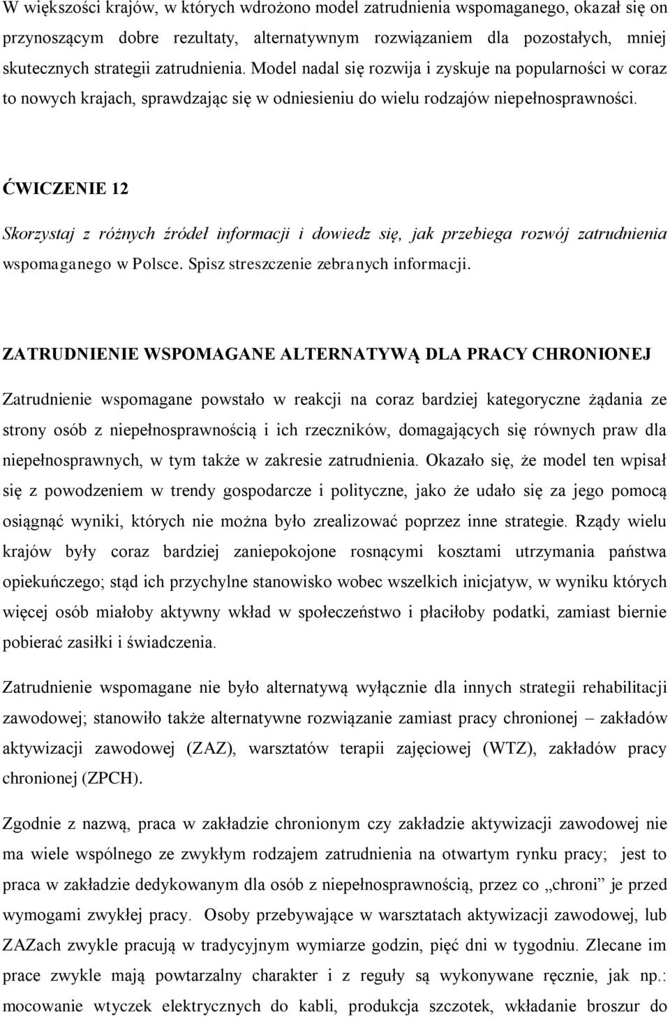 ĆWICZENIE 12 Skorzystaj z różnych źródeł informacji i dowiedz się, jak przebiega rozwój zatrudnienia wspomaganego w Polsce. Spisz streszczenie zebranych informacji.