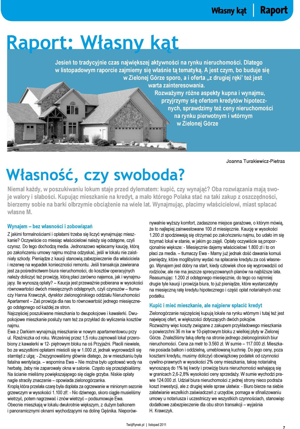 Rozważymy różne aspekty kupna i wynajmu, przyjrzymy się ofertom kredytów hipotecznych, sprawdzimy też ceny nieruchomości na rynku pierwotnym i wtórnym w Zielonej Górze Joanna Turakiewicz-Pietras