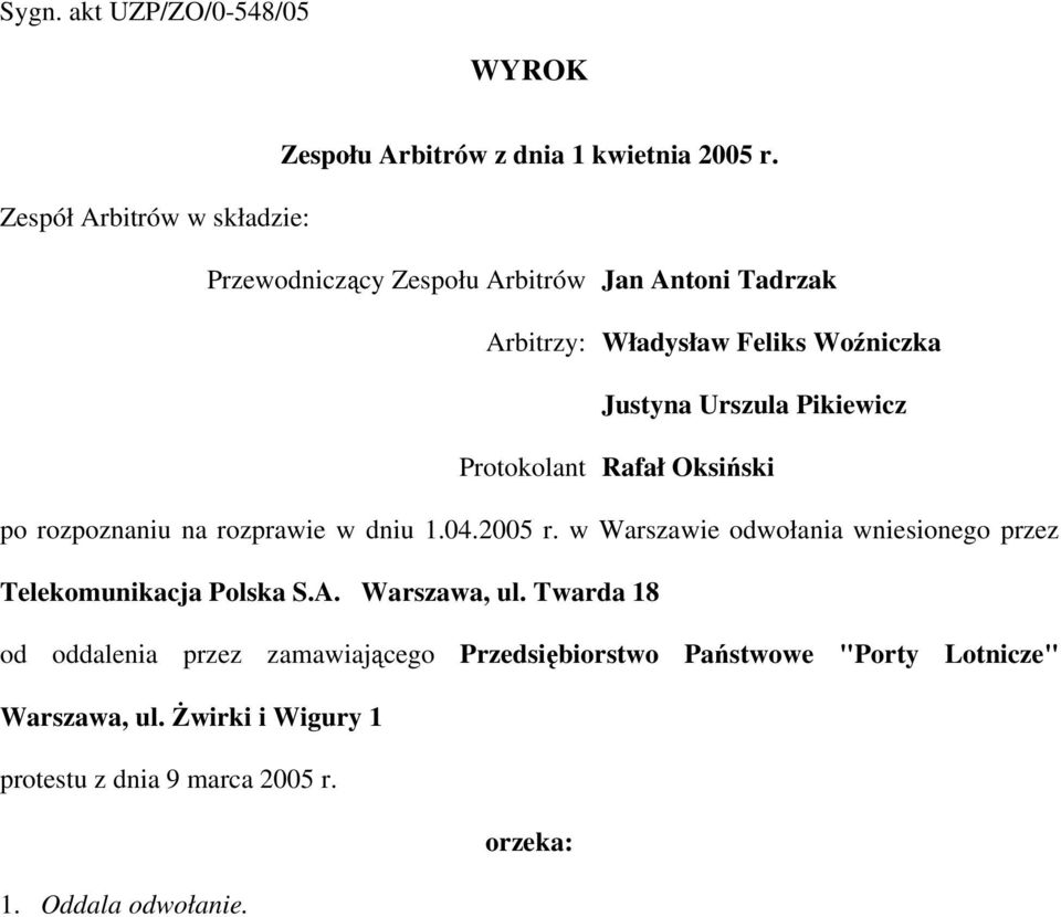 Pikiewicz Protokolant Rafał Oksiński po rozpoznaniu na rozprawie w dniu 1.04.2005 r.
