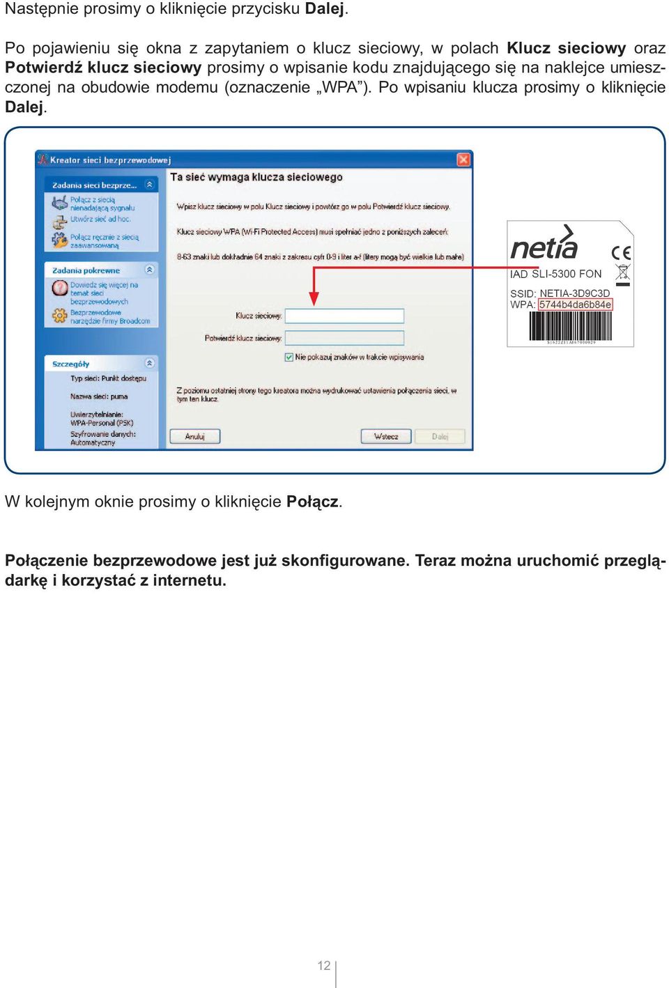 o wpisanie kodu znajdującego się na naklejce umieszczonej na obudowie modemu (oznaczenie WPA ).