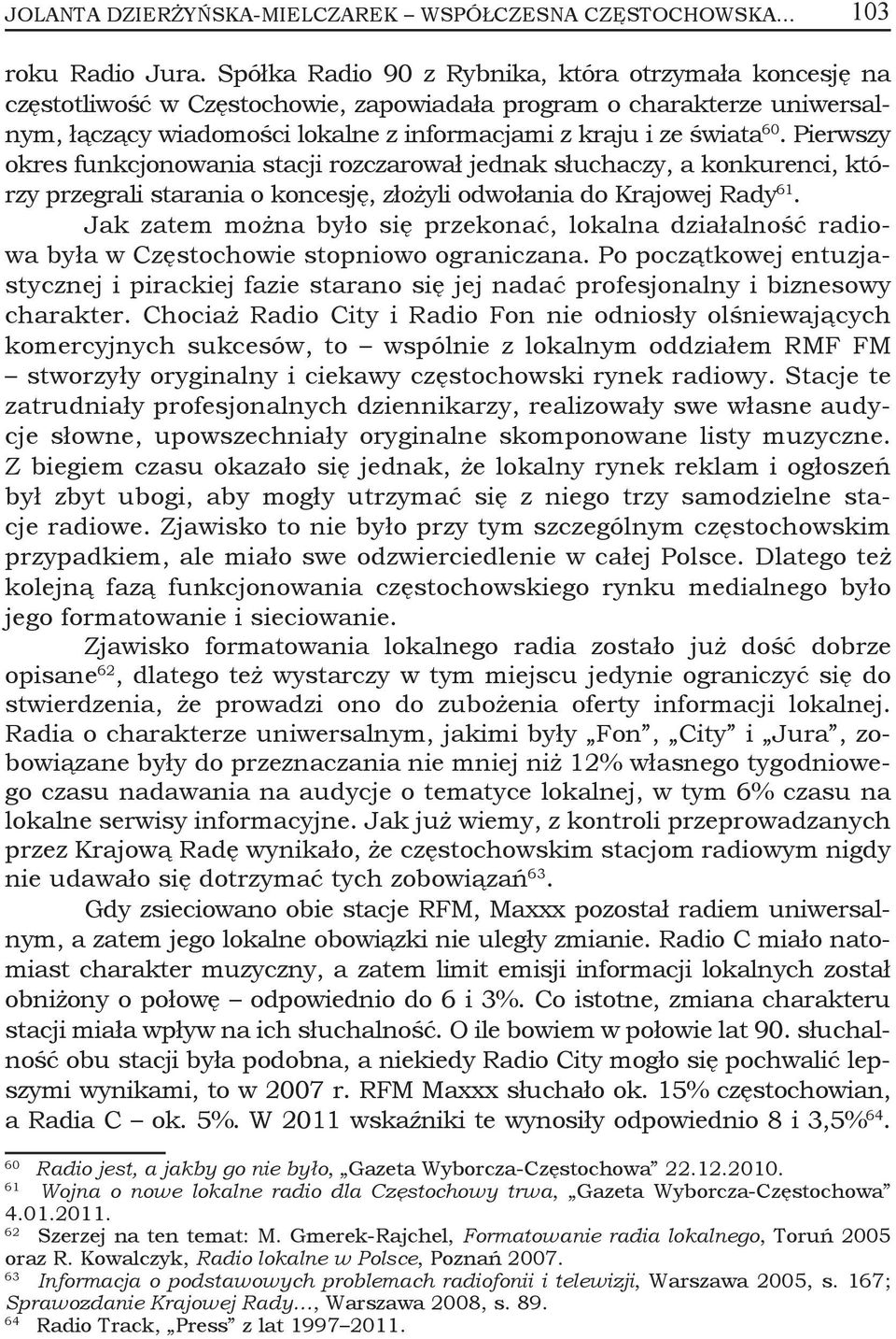 Pierwszy okres funkcjonowania stacji rozczarował jednak słuchaczy, a konkurenci, którzy przegrali starania o koncesję, złożyli odwołania do Krajowej Rady 61.