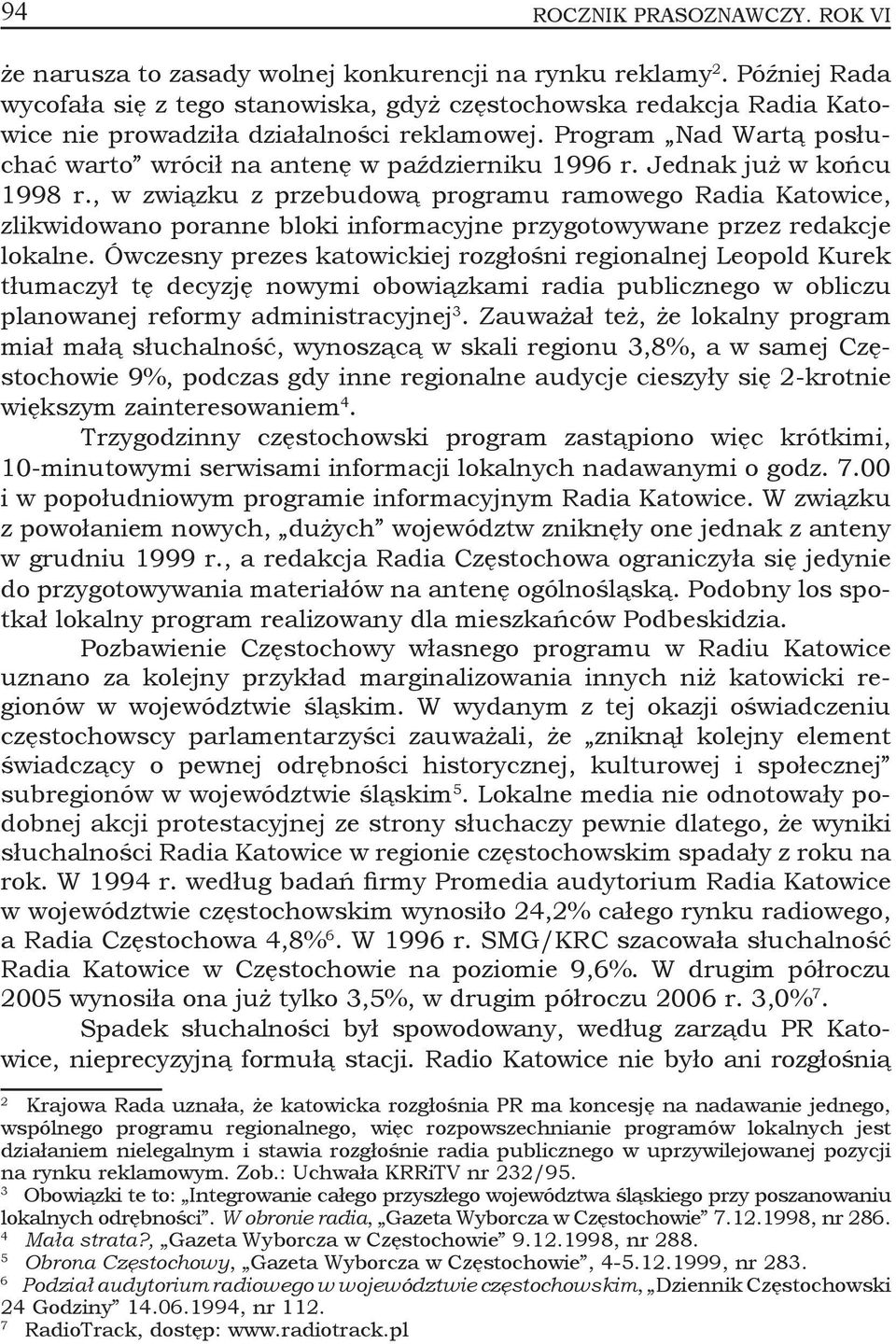 Program Nad Wartą posłuchać warto wrócił na antenę w październiku 1996 r. Jednak już w końcu 1998 r.