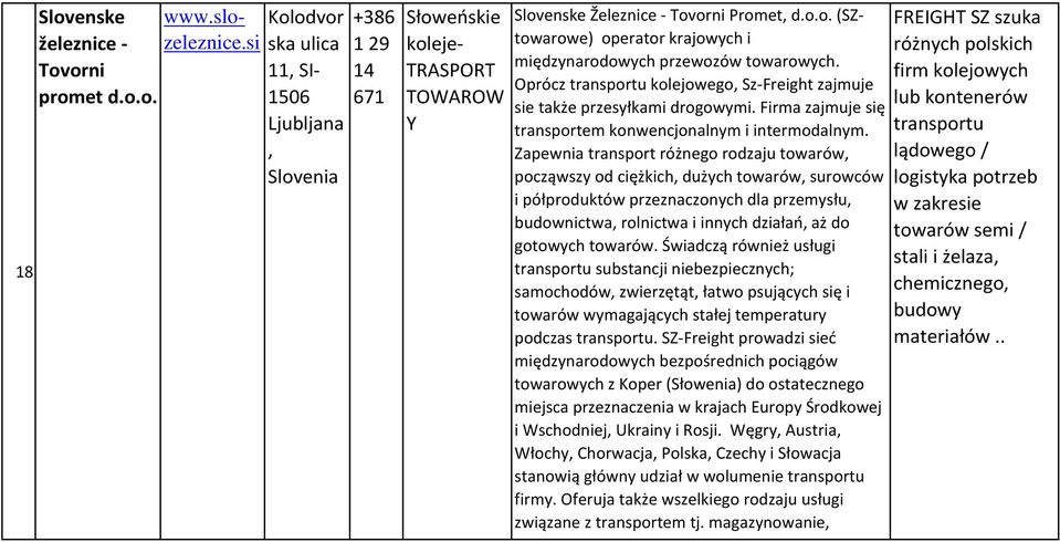 Firma zajmuje się transportem konwencjonalnym i intermodalnym.