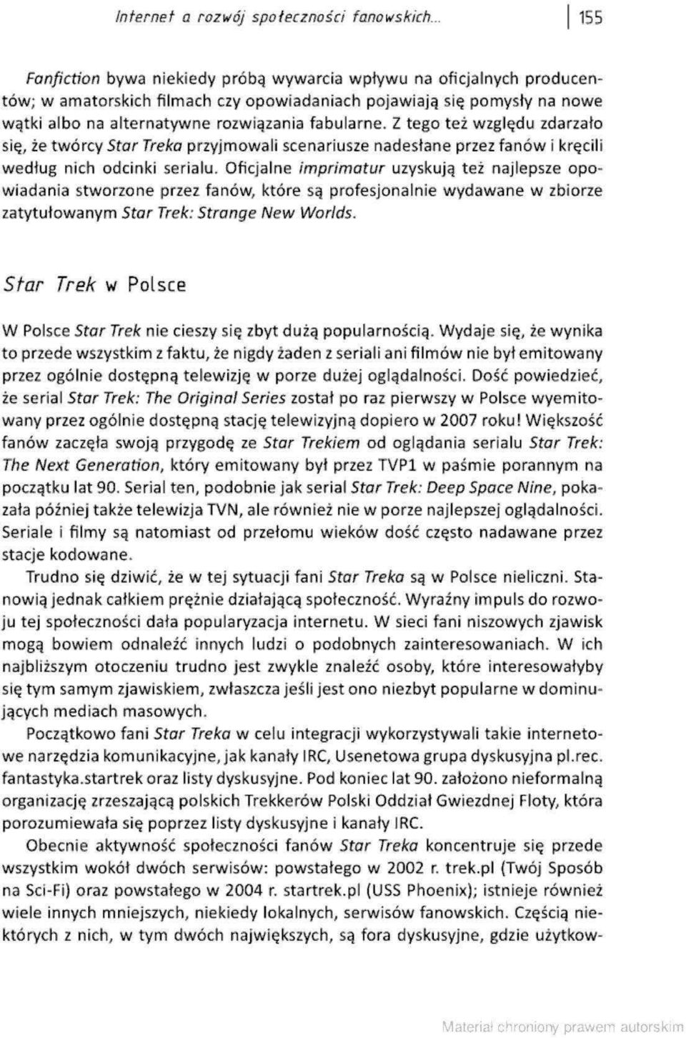 >Vątki al bo na alternatywne rozw iązania fabularne. Z tego też względu zdarzało się,.że twórcy Star Treka przyjmowali scenaritjsze nadesłane przez fanów i k ręci l według nich odcinki serialu.