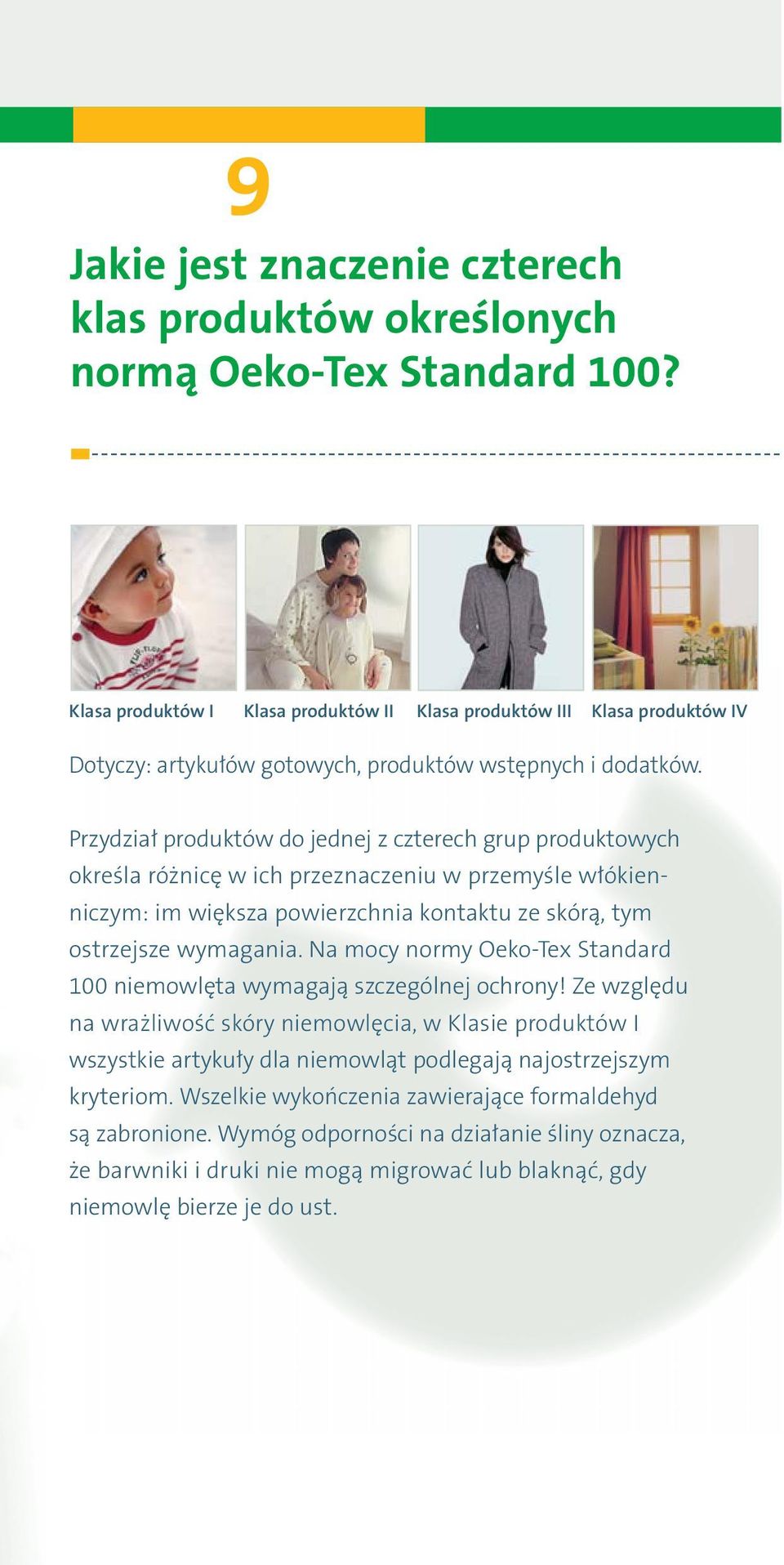 Przydział produktów do jednej z czterech grup produktowych określa różnicę w ich przeznaczeniu w przemyśle włókienniczym: im większa powierzchnia kontaktu ze skórą, tym ostrzejsze wymagania.