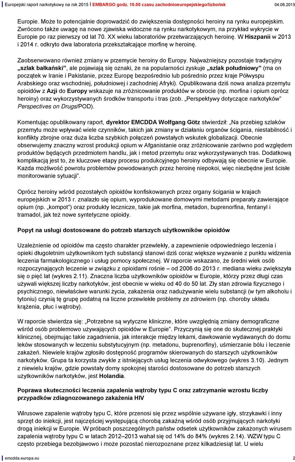 W Hiszpanii w 2013 i 2014 r. odkryto dwa laboratoria przekształcające morfinę w heroinę. Zaobserwowano również zmiany w przemycie heroiny do Europy.