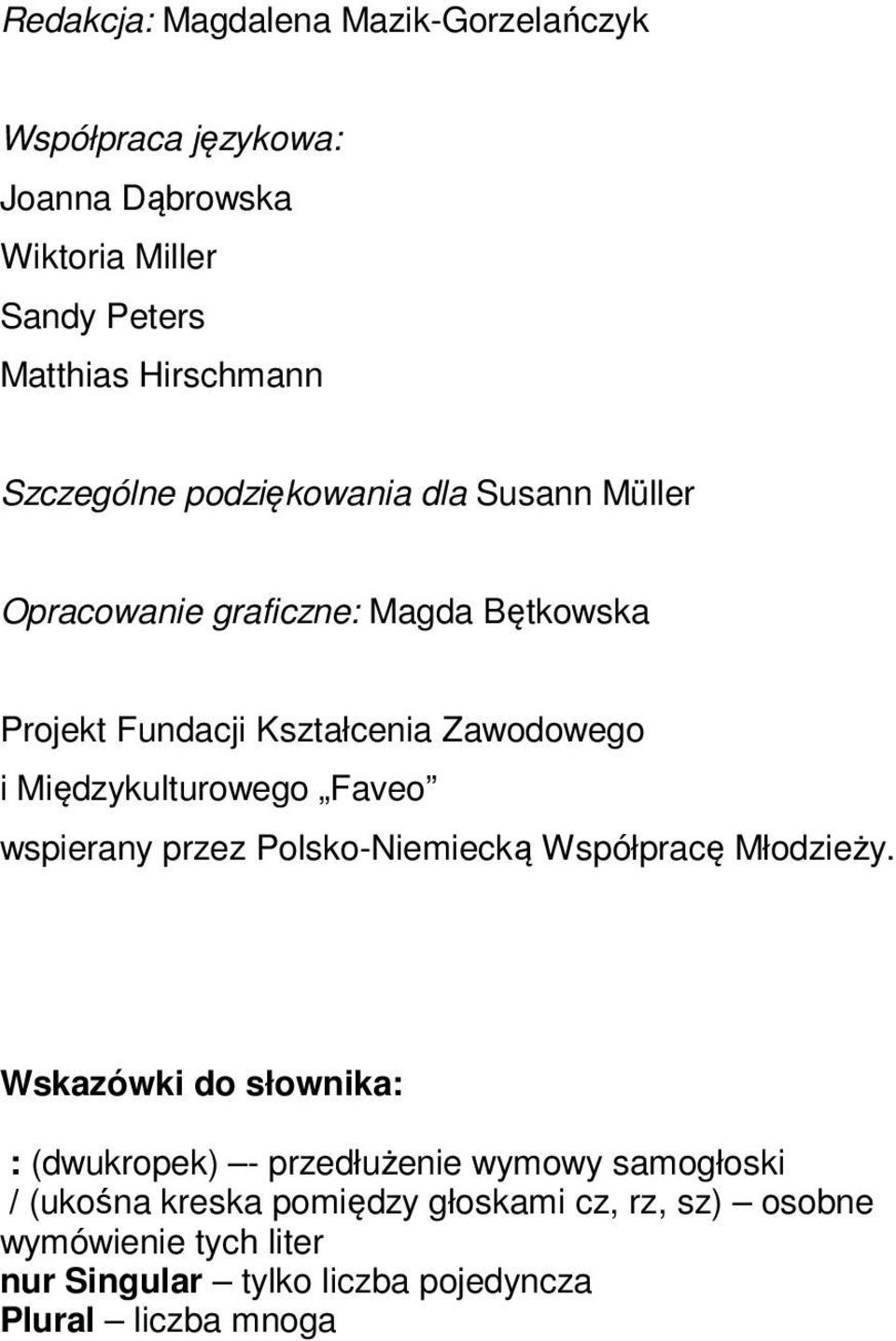 Międzykulturowego Faveo wspierany przez Polsko-Niemiecką Współpracę Młodzieży.