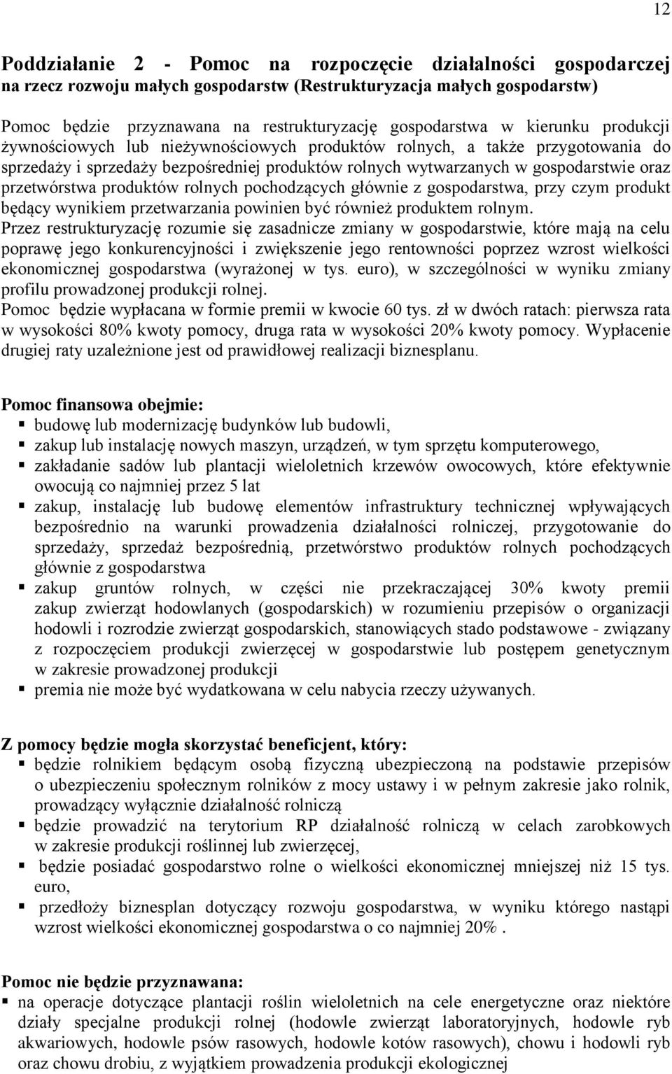 przetwórstwa produktów rolnych pochodzących głównie z gospodarstwa, przy czym produkt będący wynikiem przetwarzania powinien być również produktem rolnym.