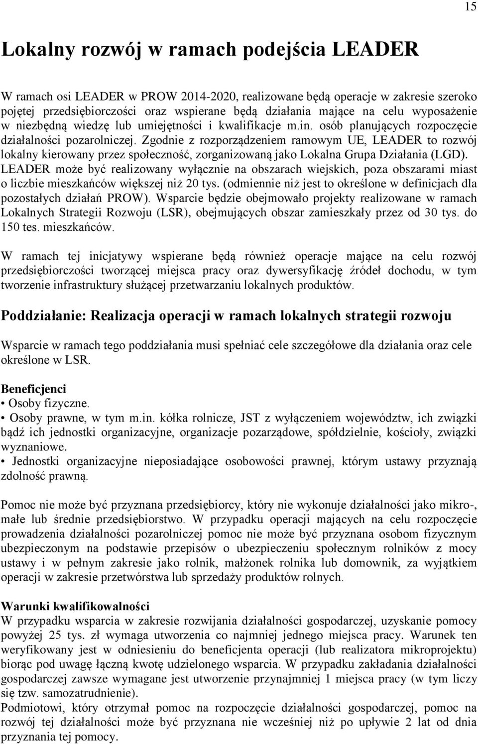 Zgodnie z rozporządzeniem ramowym UE, LEADER to rozwój lokalny kierowany przez społeczność, zorganizowaną jako Lokalna Grupa Działania (LGD).