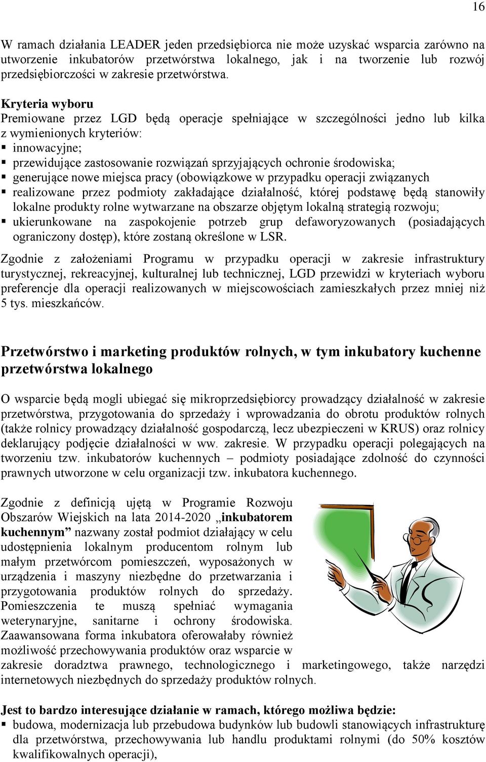 Kryteria wyboru Premiowane przez LGD będą operacje spełniające w szczególności jedno lub kilka z wymienionych kryteriów: innowacyjne; przewidujące zastosowanie rozwiązań sprzyjających ochronie