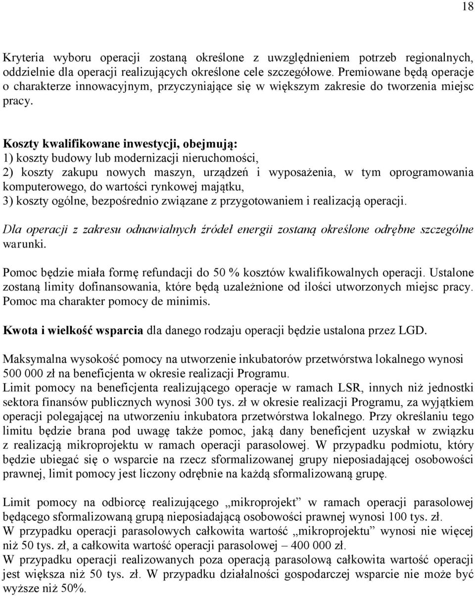 Koszty kwalifikowane inwestycji, obejmują: 1) koszty budowy lub modernizacji nieruchomości, 2) koszty zakupu nowych maszyn, urządzeń i wyposażenia, w tym oprogramowania komputerowego, do wartości