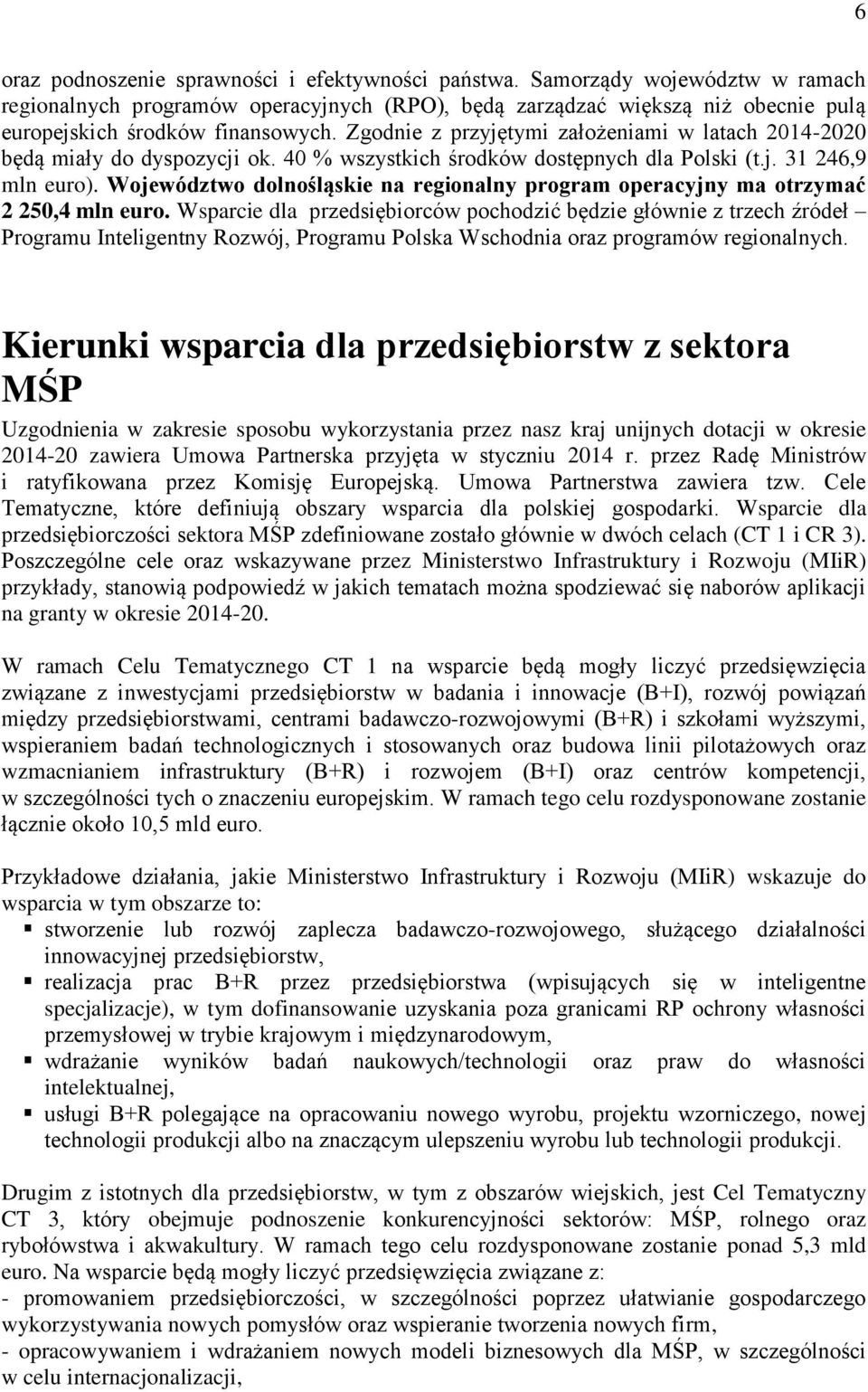 Województwo dolnośląskie na regionalny program operacyjny ma otrzymać 2 250,4 mln euro.