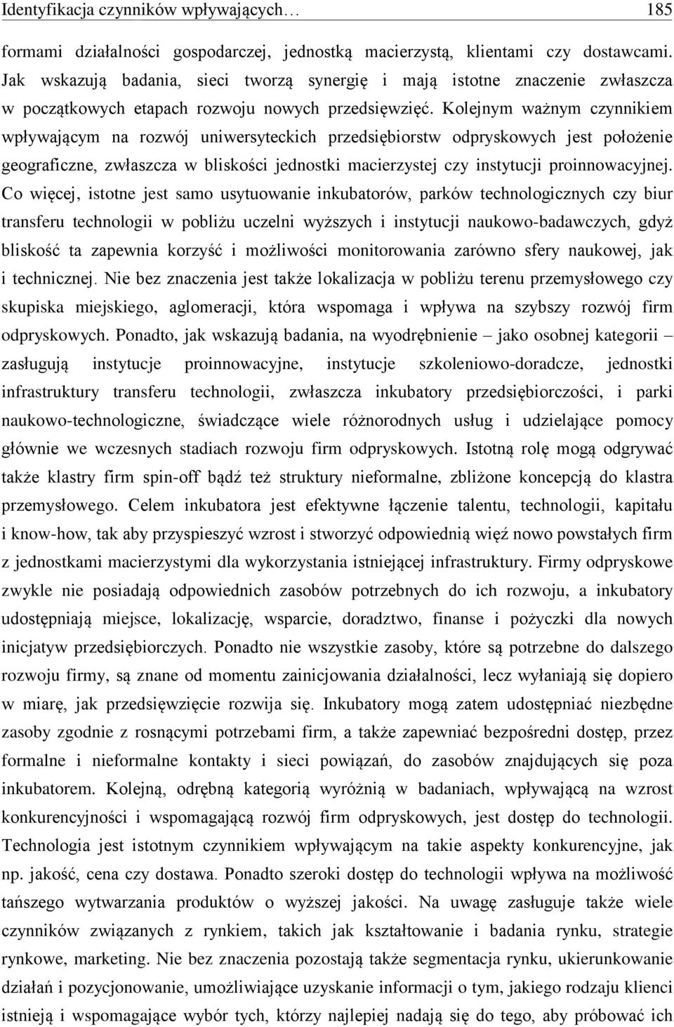 Kolejnym ważnym czynnikiem wpływającym na rozwój uniwersyteckich przedsiębiorstw odpryskowych jest położenie geograficzne, zwłaszcza w bliskości jednostki macierzystej czy instytucji proinnowacyjnej.