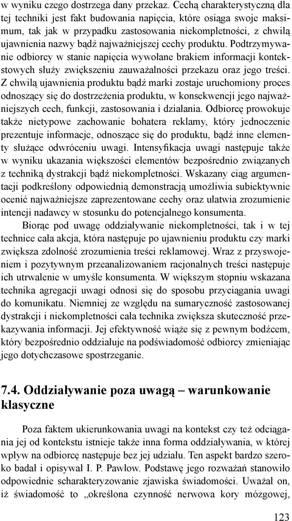 cechy produktu. Podtrzymywanie odbiorcy w stanie napięcia wywołane brakiem informacji kontekstowych służy zwiększeniu zauważalności przekazu oraz jego treści.