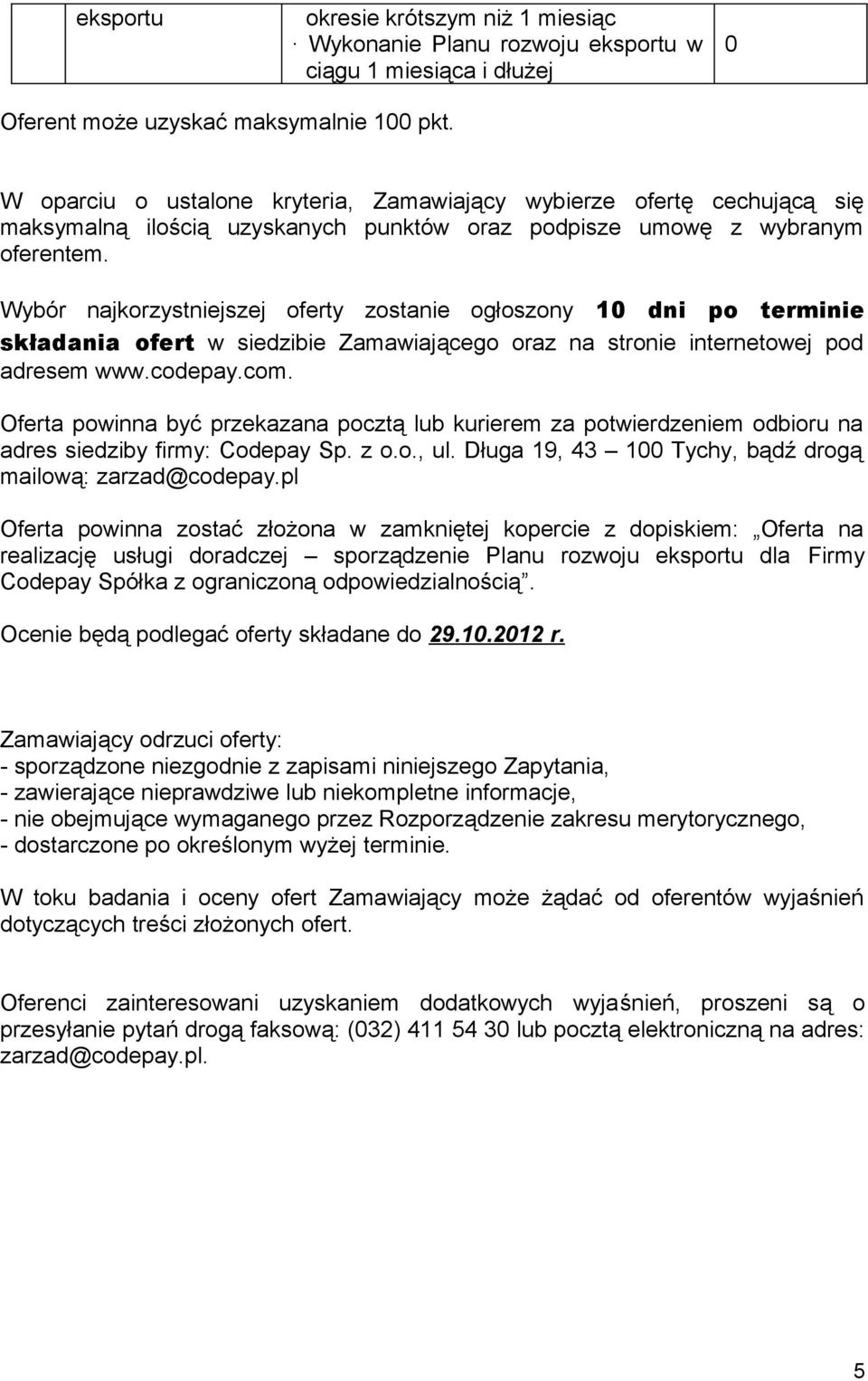 Wybór najkorzystniejszej oferty zostanie ogłoszony 1 dni po terminie składania ofert w siedzibie Zamawiającego oraz na stronie internetowej pod adresem www.codepay.com.