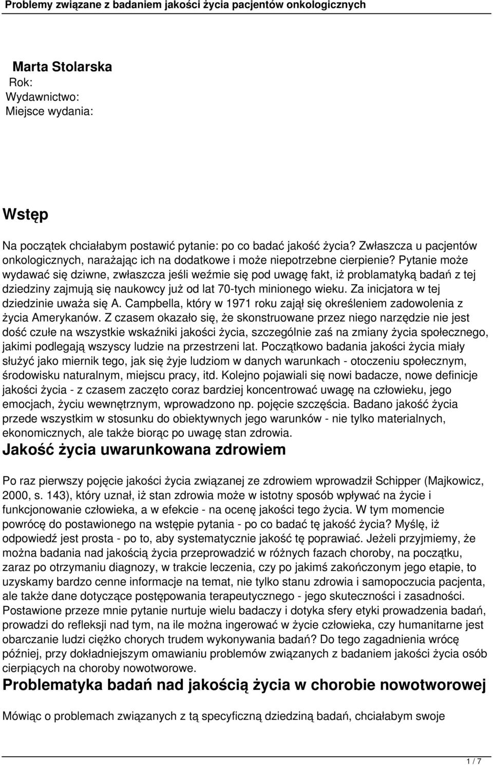 Pytanie może wydawać się dziwne, zwłaszcza jeśli weźmie się pod uwagę fakt, iż problamatyką badań z tej dziedziny zajmują się naukowcy już od lat 70-tych minionego wieku.