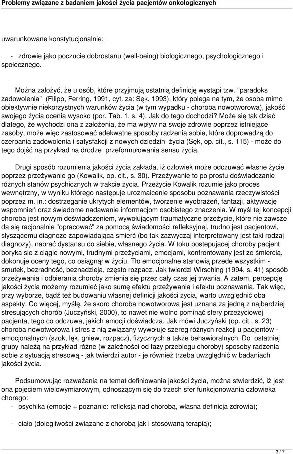 za: Sęk, 1993), który polega na tym, że osoba mimo obiektywnie niekorzystnych warunków życia (w tym wypadku - choroba nowotworowa), jakość swojego życia ocenia wysoko (por. Tab. 1, s. 4).