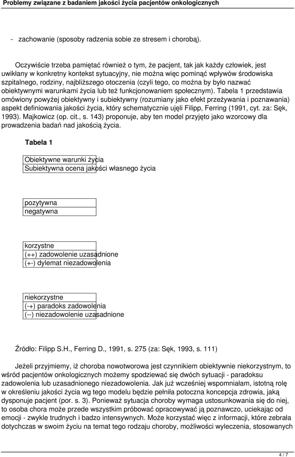 najbliższego otoczenia (czyli tego, co można by było nazwać obiektywnymi warunkami życia lub też funkcjonowaniem społecznym).