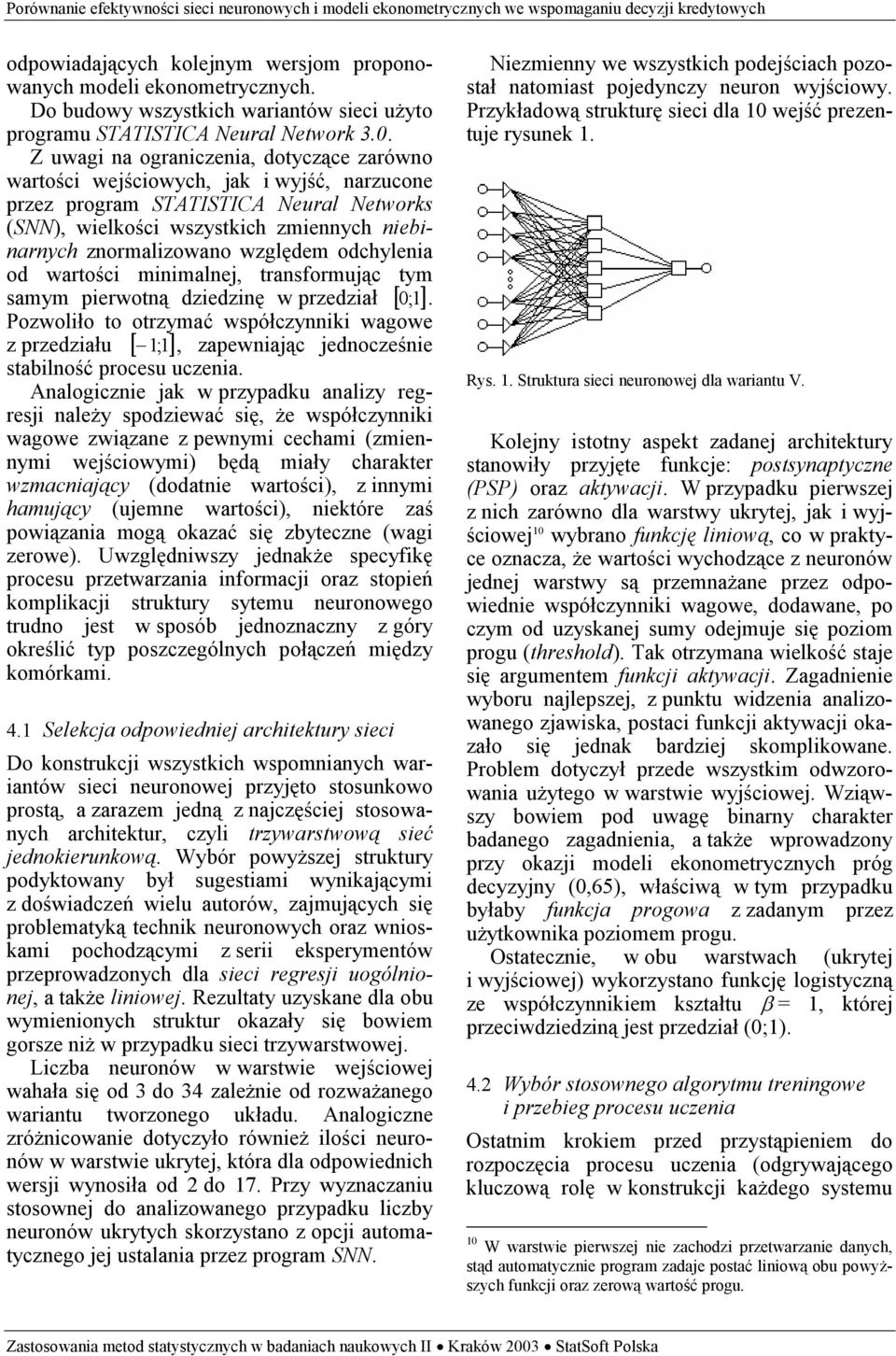 względem odchylenia od warości minimalnej, ransformując ym samym pierwoną dziedzinę w przedział [ ;].