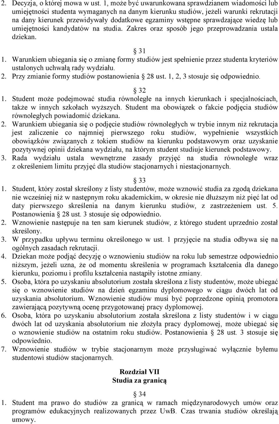 sprawdzające wiedzę lub umiejętności kandydatów na studia. Zakres oraz sposób jego przeprowadzania ustala dziekan. 31 1.