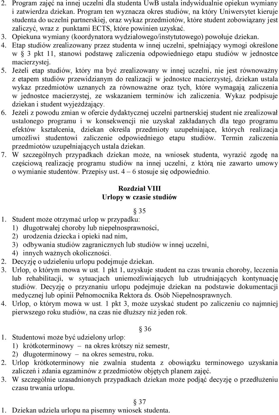 powinien uzyskać. 3. Opiekuna wymiany (koordynatora wydziałowego/instytutowego) powołuje dziekan. 4.