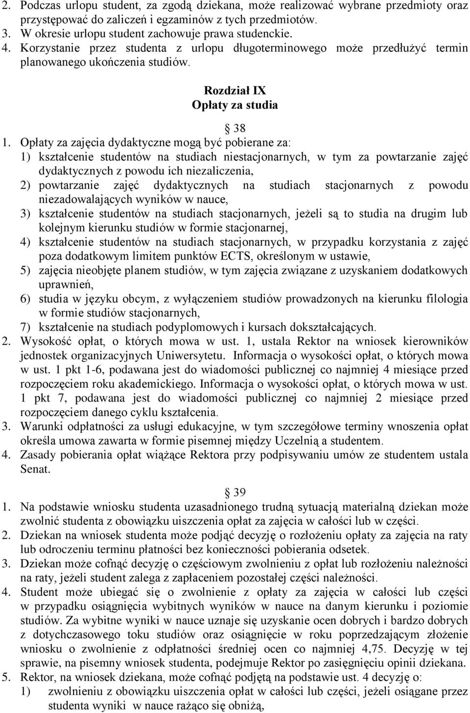 Opłaty za zajęcia dydaktyczne mogą być pobierane za: 1) kształcenie studentów na studiach niestacjonarnych, w tym za powtarzanie zajęć dydaktycznych z powodu ich niezaliczenia, 2) powtarzanie zajęć