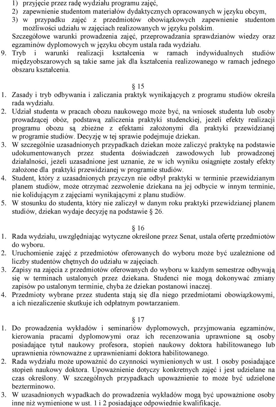 Szczegółowe warunki prowadzenia zajęć, przeprowadzania sprawdzianów wiedzy oraz egzaminów dyplomowych w języku obcym ustala rada wydziału. 9.