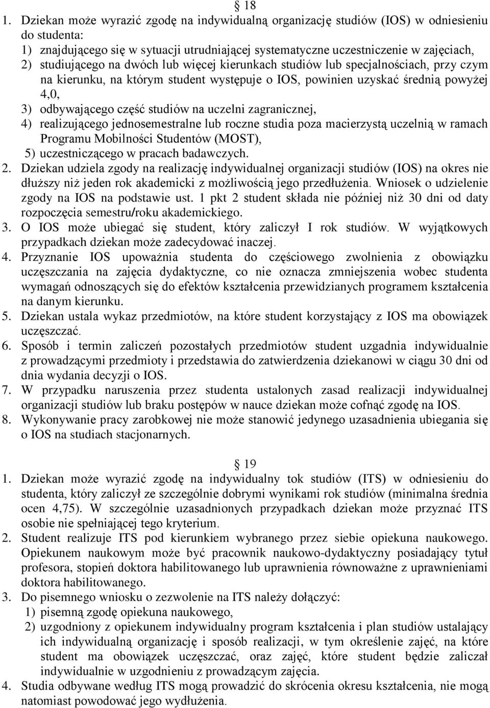 na uczelni zagranicznej, 4) realizującego jednosemestralne lub roczne studia poza macierzystą uczelnią w ramach Programu Mobilności Studentów (MOST), 5) uczestniczącego w pracach badawczych. 2.