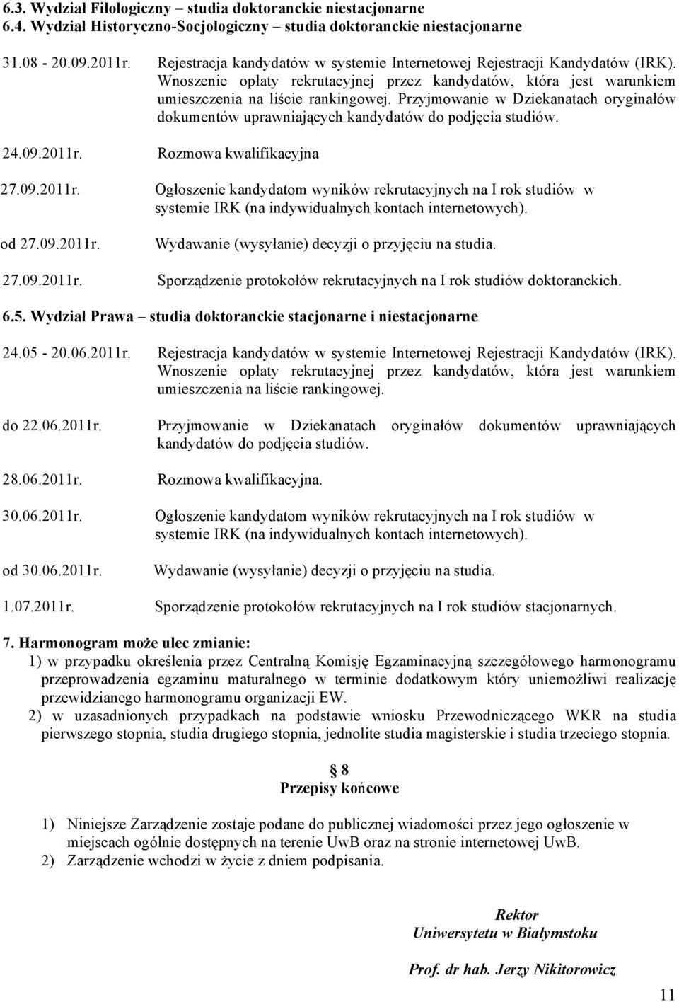 Przyjmowanie w Dziekanatach oryginałów dokumentów uprawniających kandydatów do podjęcia studiów. 24.09.2011r.