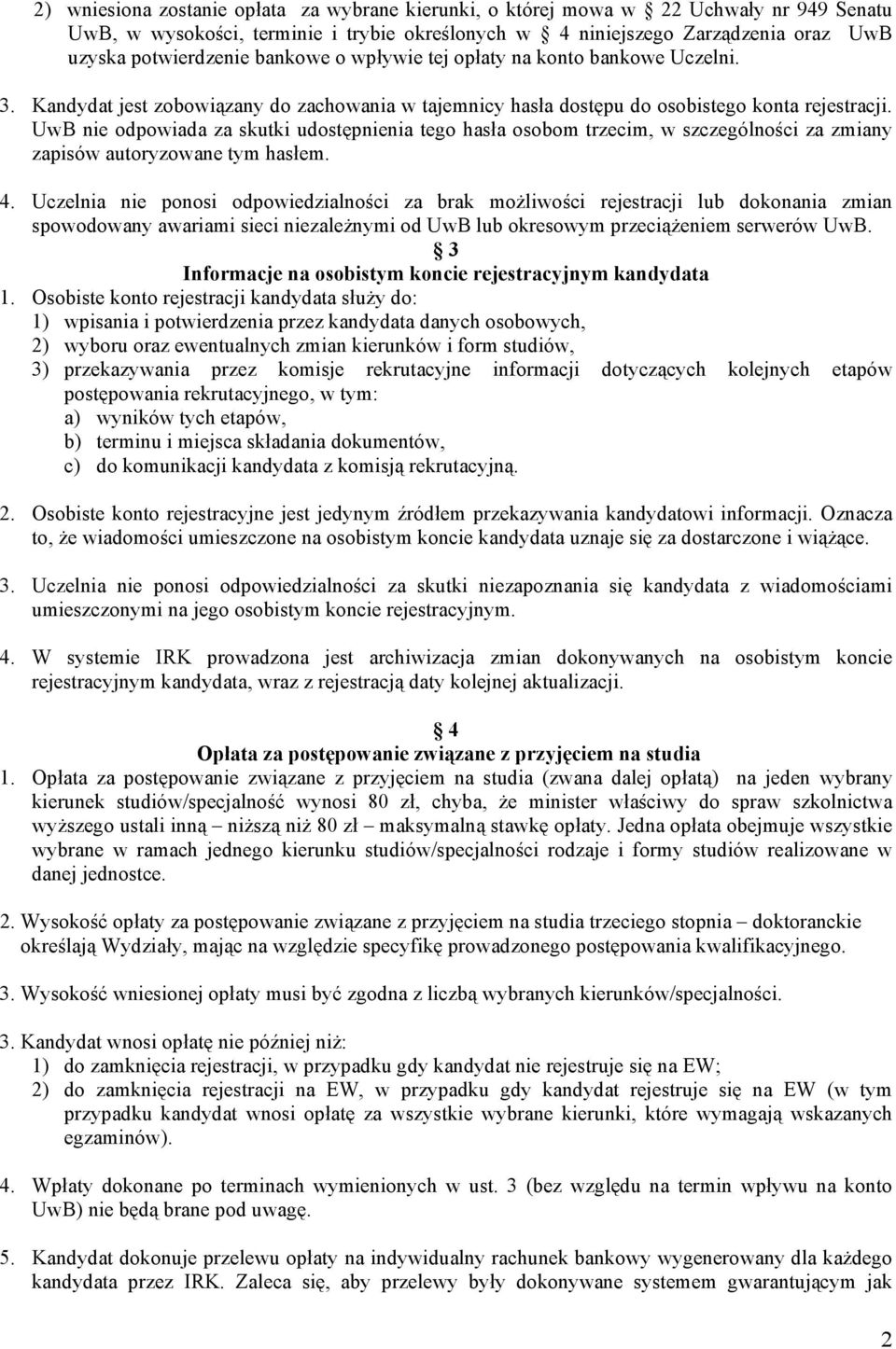 UwB nie odpowiada za skutki udostępnienia tego hasła osobom trzecim, w szczególności za zmiany zapisów autoryzowane tym hasłem. 4.