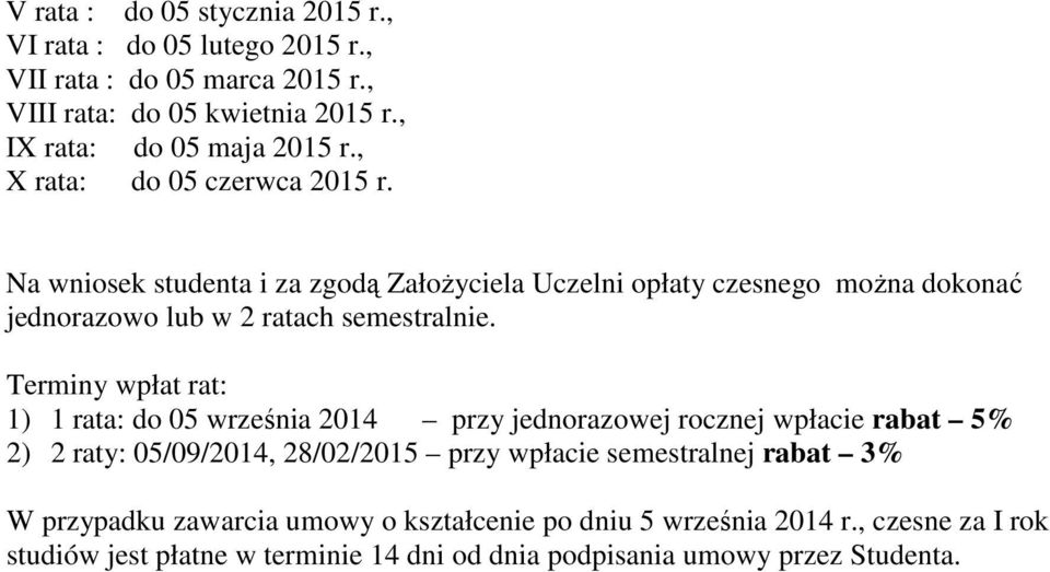 Terminy wpłat rat: 1) 1 rata: do 05 września 2014 przy jednorazowej rocznej wpłacie rabat 5% 2) 2 raty: 05/09/2014, 28/02/2015 przy wpłacie semestralnej rabat