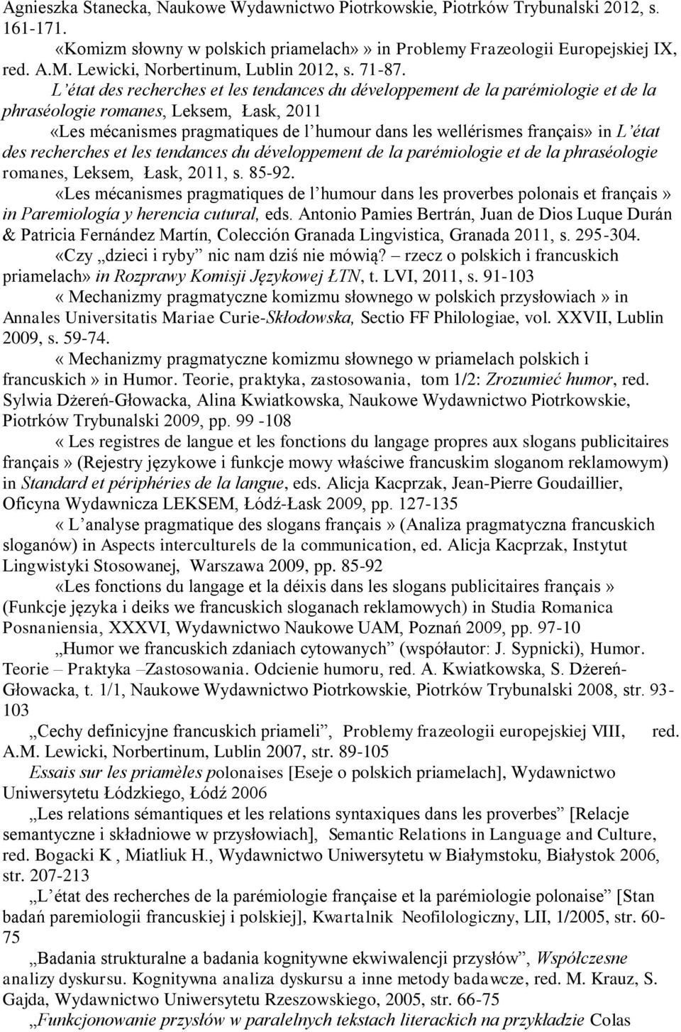 L état des recherches et les tendances du développement de la parémiologie et de la phraséologie romanes, Leksem, Łask, 2011 «Les mécanismes pragmatiques de l humour dans les wellérismes français» in