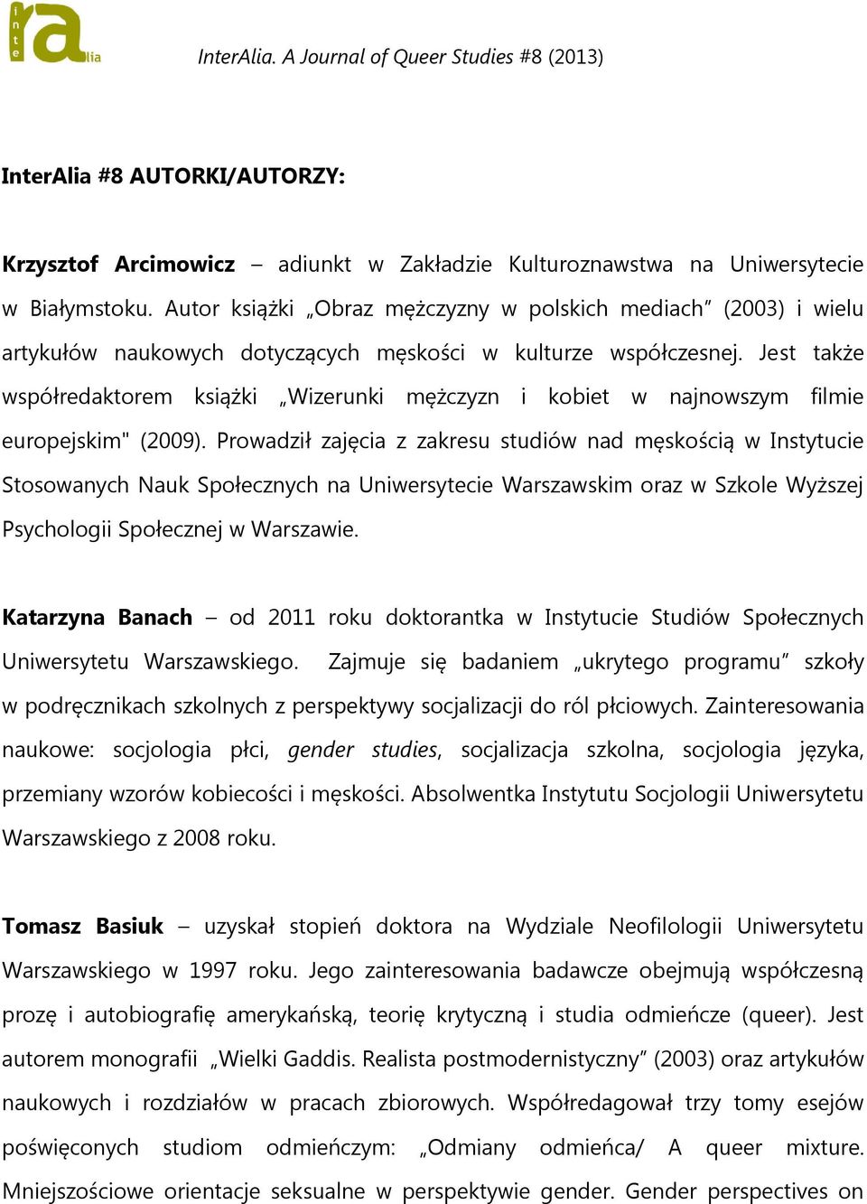 Jest także współredaktorem książki Wizerunki mężczyzn i kobiet w najnowszym filmie europejskim" (2009).