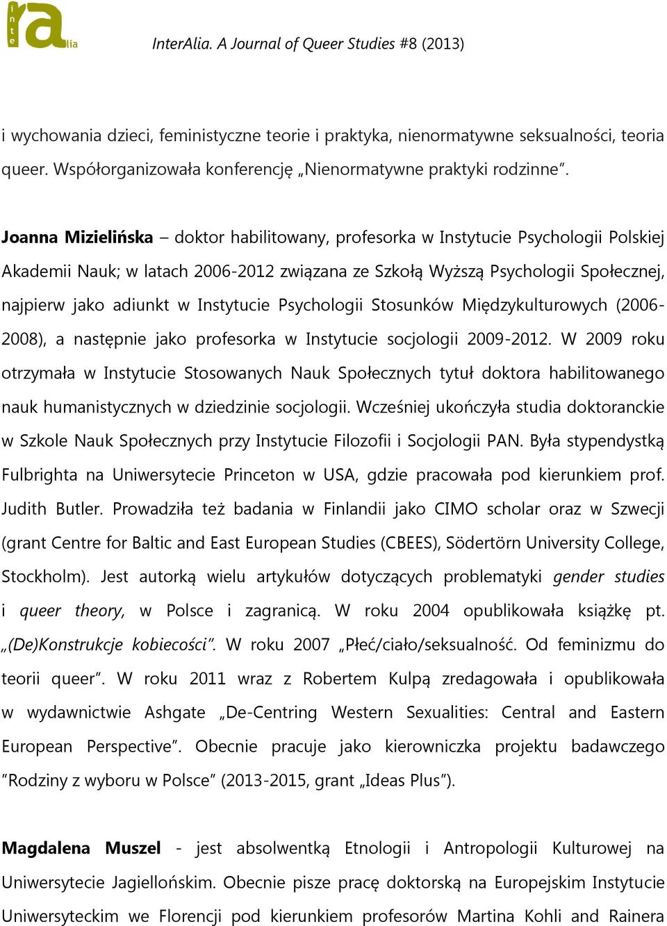 Instytucie Psychologii Stosunków Międzykulturowych (2006-2008), a następnie jako profesorka w Instytucie socjologii 2009-2012.