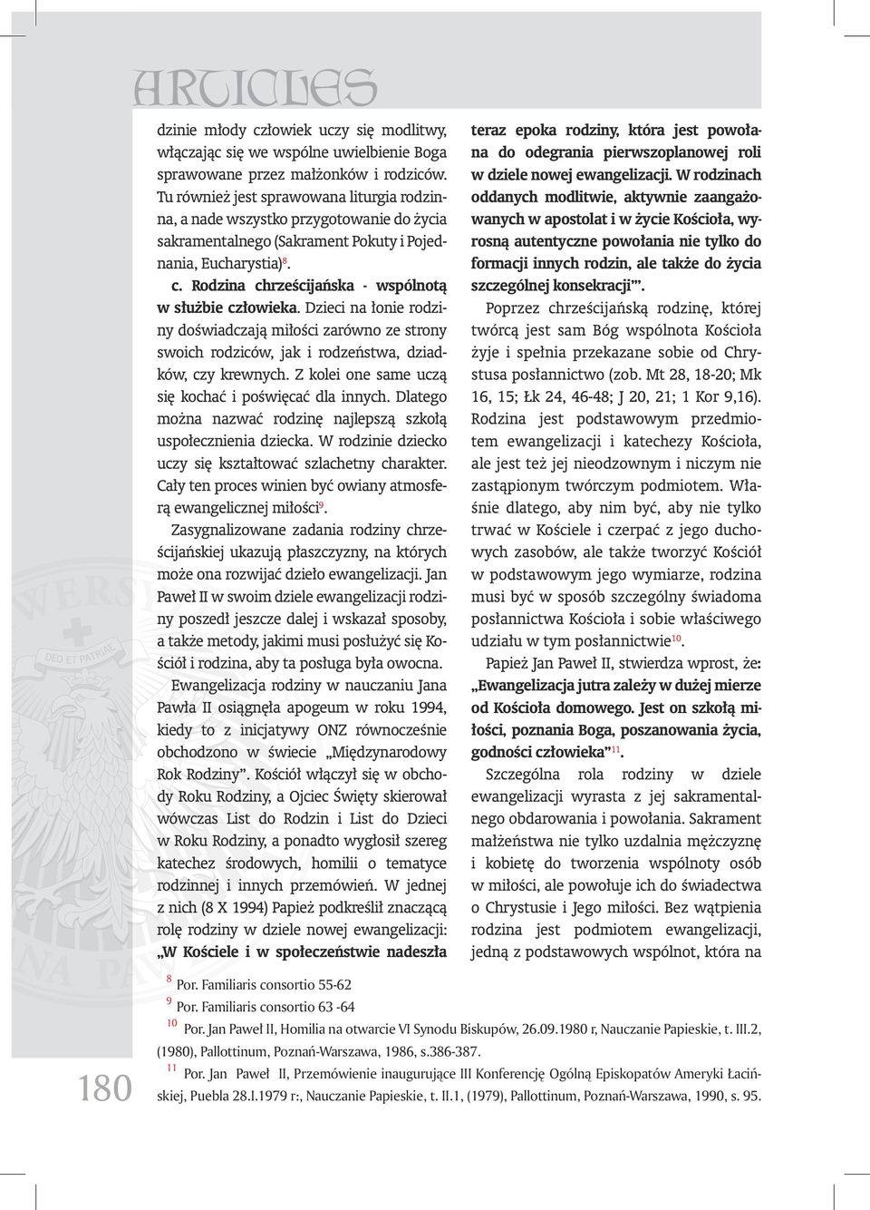 Rodzina chrześcijańska - wspólnotą w służbie człowieka. Dzieci na łonie rodziny doświadczają miłości zarówno ze strony swoich rodziców, jak i rodzeństwa, dziadków, czy krewnych.