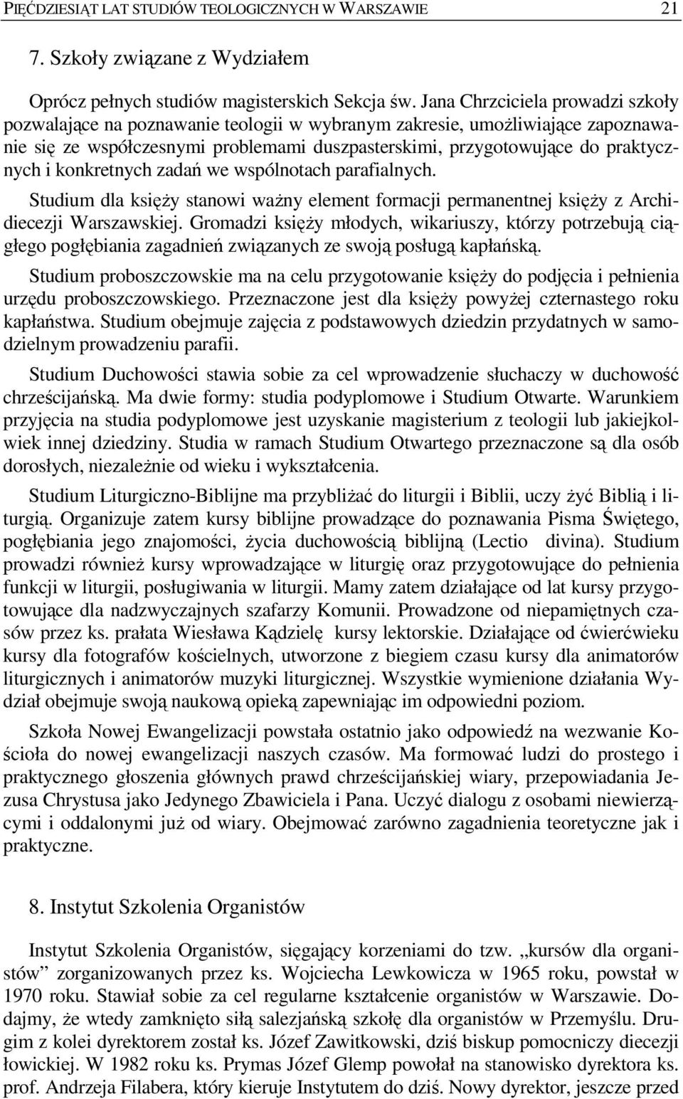 konkretnych zadań we wspólnotach parafialnych. Studium dla księŝy stanowi waŝny element formacji permanentnej księŝy z Archidiecezji Warszawskiej.