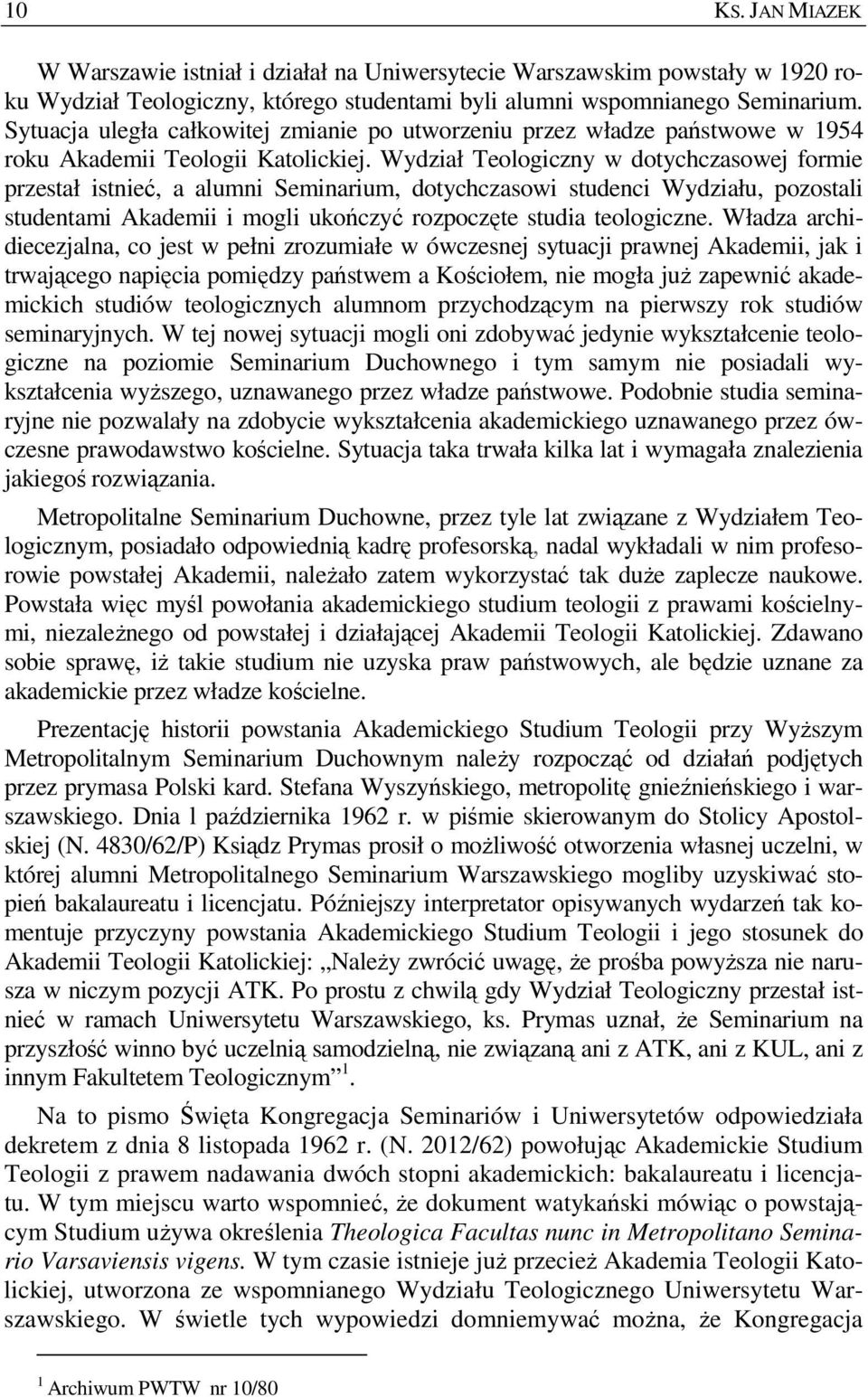 Wydział Teologiczny w dotychczasowej formie przestał istnieć, a alumni Seminarium, dotychczasowi studenci Wydziału, pozostali studentami Akademii i mogli ukończyć rozpoczęte studia teologiczne.