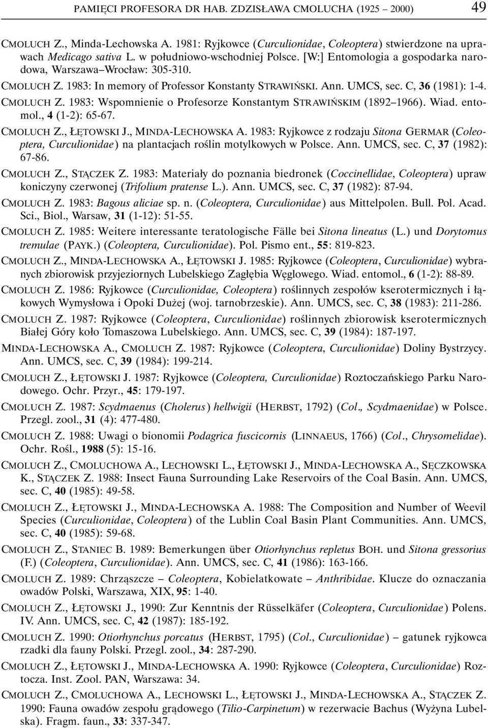 CMOLUCH Z. 1983: Wspomnienie o Profesorze Konstantym STRAWIŃSKIM (1892 1966). Wiad. entomol., 4 (1-2): 65-67. CMOLUCH Z., ŁĘTOWSKI J., MINDA-LECHOWSKA A.