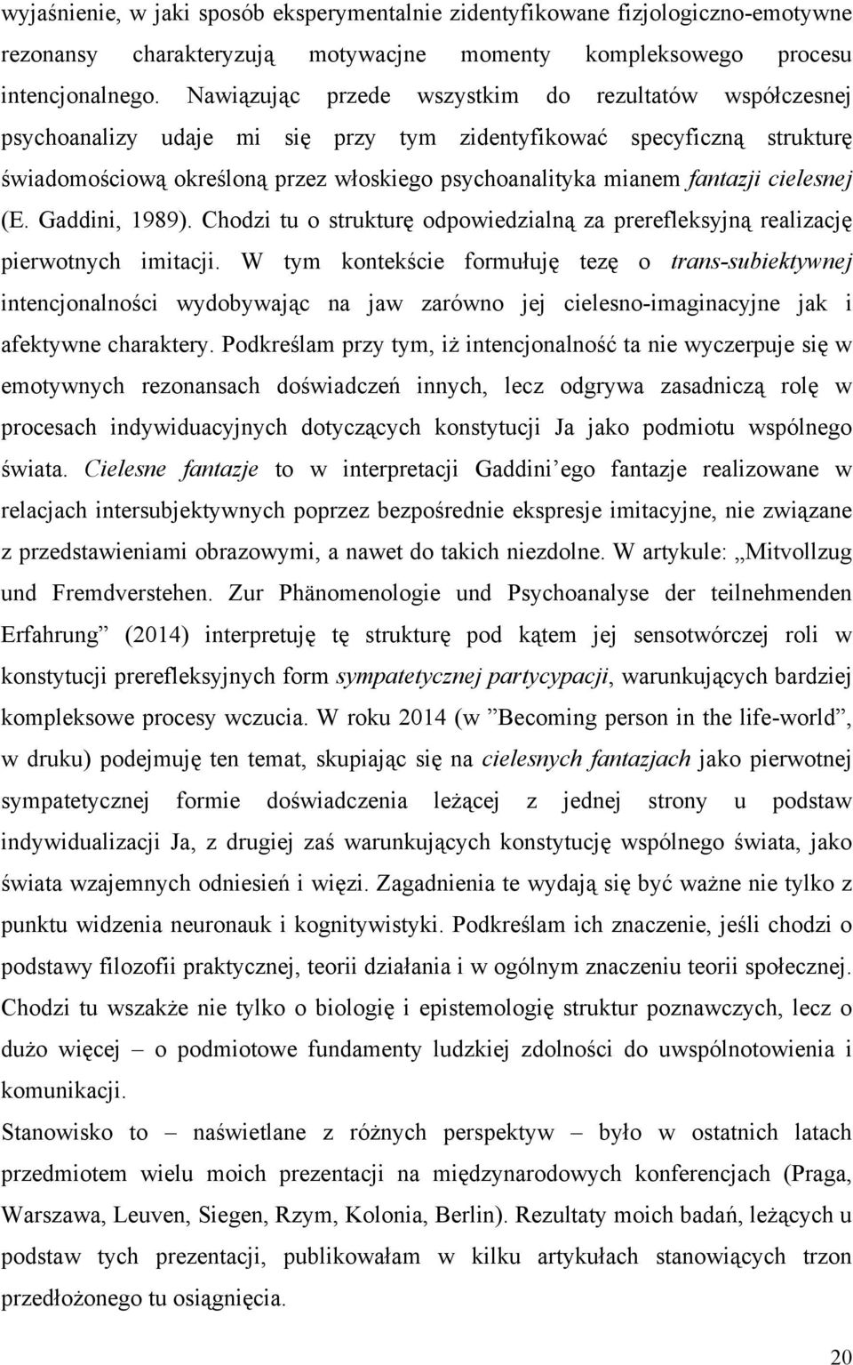 fantazji cielesnej (E. Gaddini, 1989). Chodzi tu o strukturę odpowiedzialną za prerefleksyjną realizację pierwotnych imitacji.