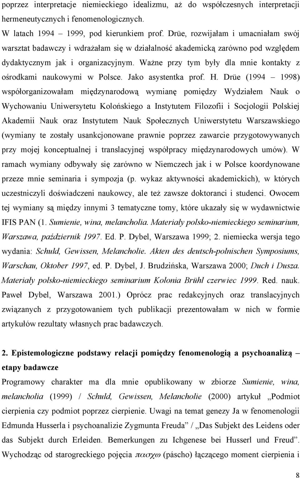 Ważne przy tym były dla mnie kontakty z ośrodkami naukowymi w Polsce. Jako asystentka prof. H.