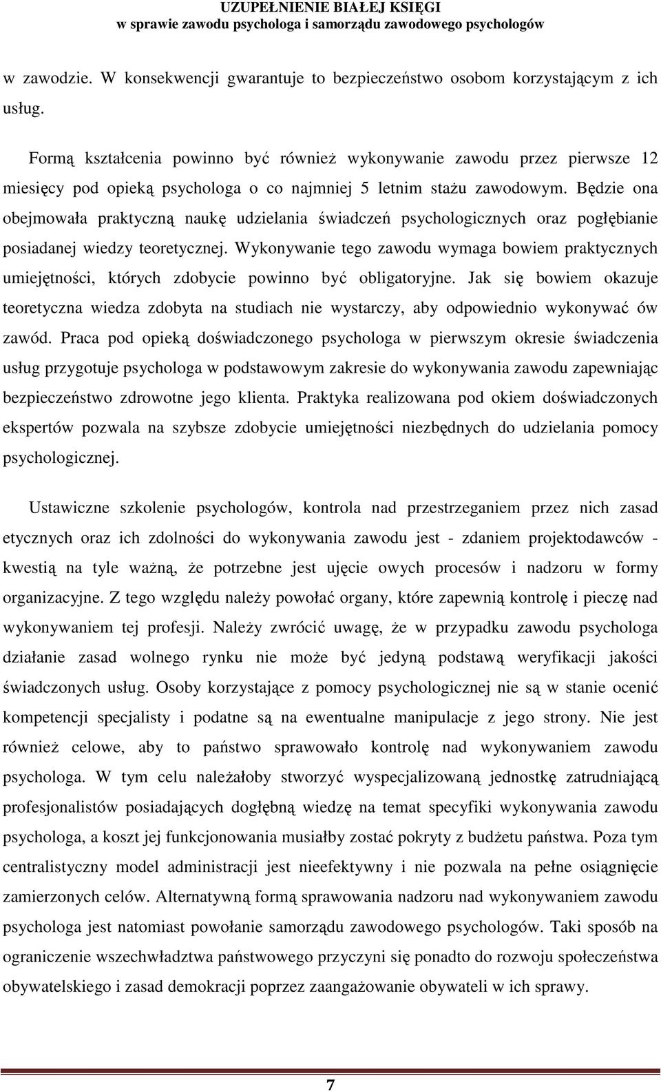 Będzie ona obejmowała praktyczną naukę udzielania świadczeń psychologicznych oraz pogłębianie posiadanej wiedzy teoretycznej.