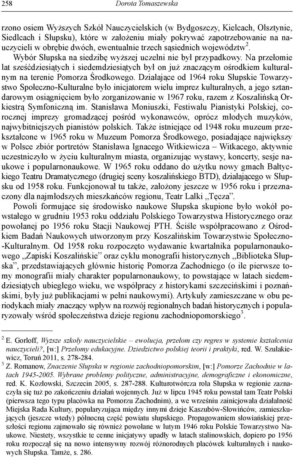 Na przełomie lat sześćdziesiątych i siedemdziesiątych był on już znaczącym ośrodkiem kulturalnym na terenie Pomorza Środkowego.